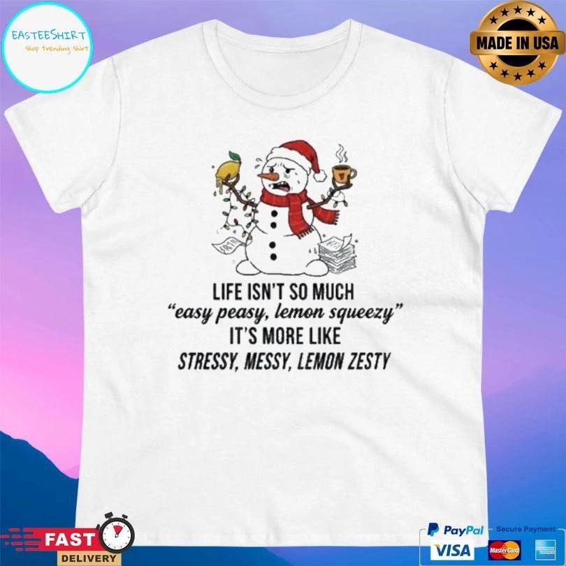Snowman Santa Hat Life Isnt So Much Easy Peasy Lemon Squeezy It’s More Like Stressy Messy Lemon Zesty Christmas 2025 T-shirts
