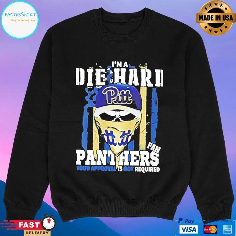 Skull Im A Die Hard Pittsburgh Panthers Fan Your Approval Is Not Required T-shirts