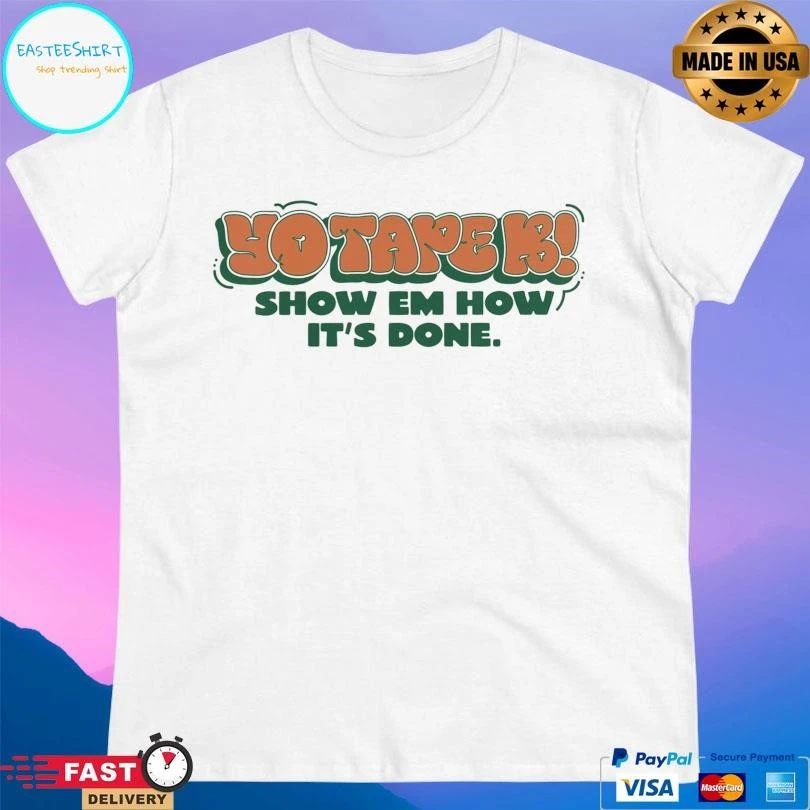 Yo Tapek Show Em How It’s Done T-shirts
