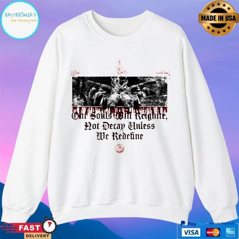 Our Souls Will Reignite Not Decay Unless We Redefine T-shirts
