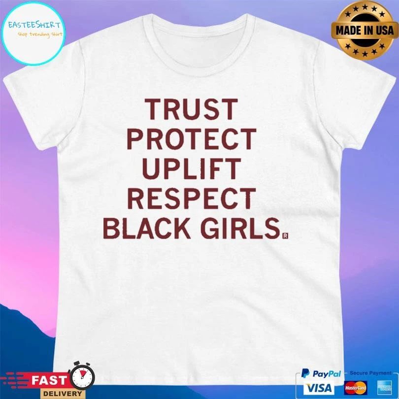 Trust Protect Uplift Respect Black Girls T-shirts