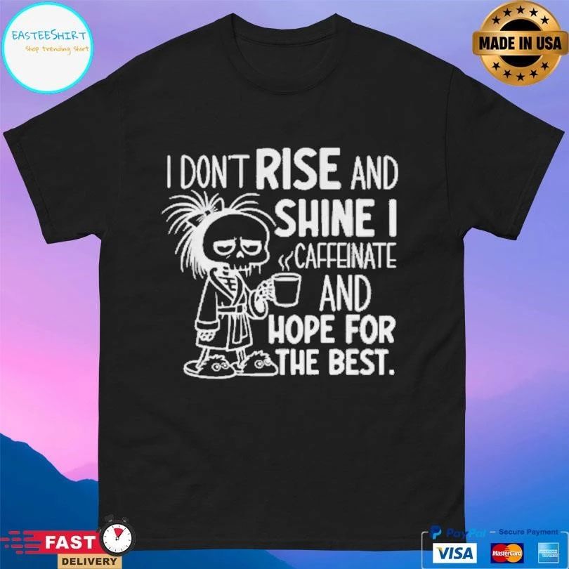 Skeleton I Don’t Rise And Shine I Caffeinate And Hope For The Best T-shirts