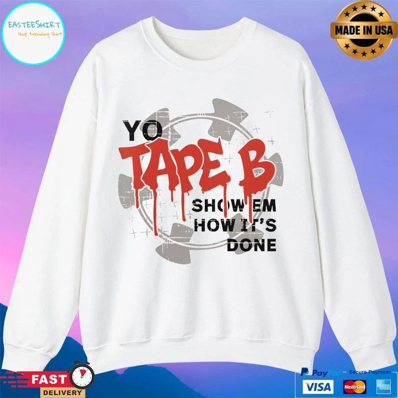 Yo Tape B Show Em How It’s Done T-shirts