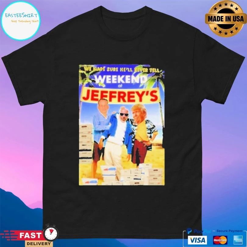 We Made Sure He’ll Never Tell Weekend At Jeffreys T-shirts