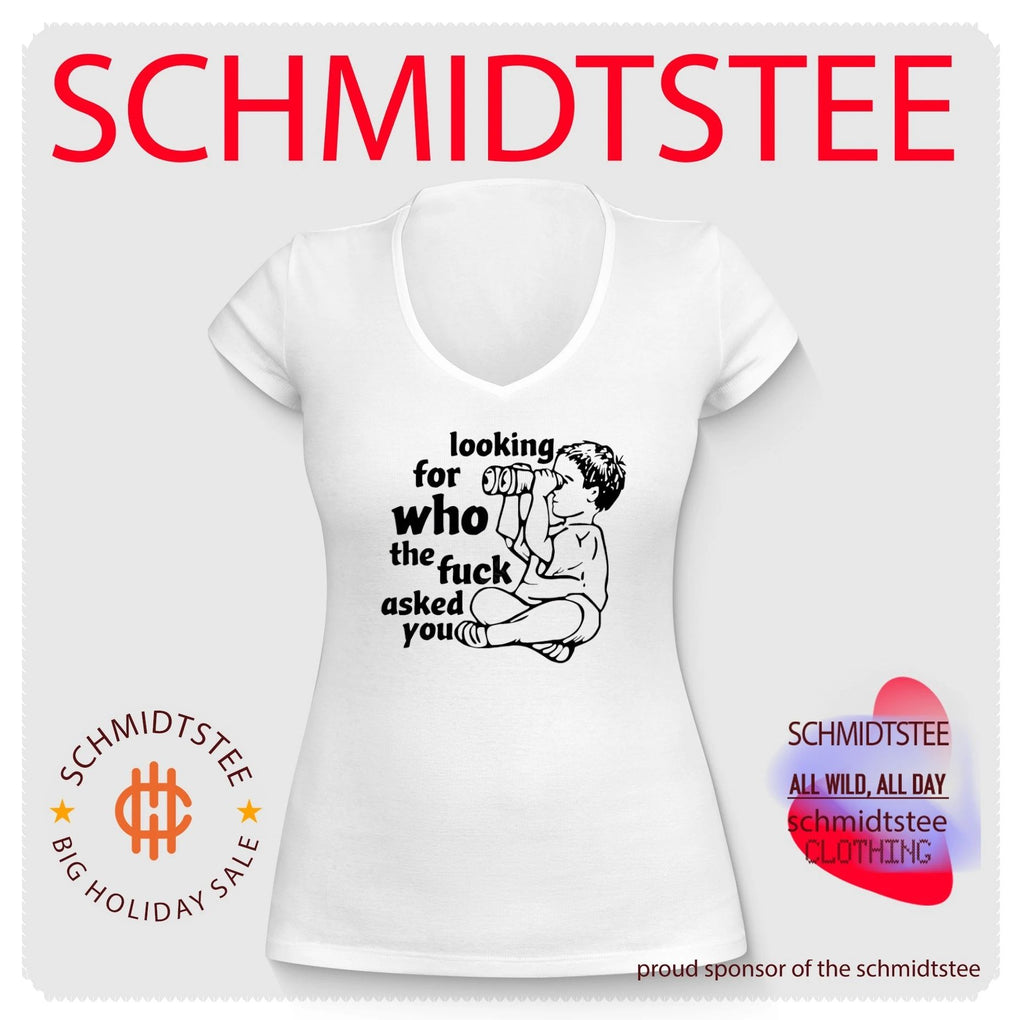 Looking for who the fuck asked you shirt