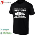 You Can’t Tell Me What to Do You Are Not My Granddaughter T-shirt