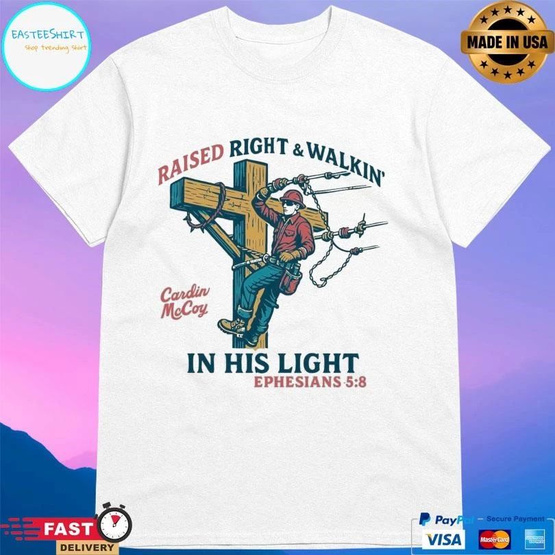 Raised Right And Walkin’ In His Light Ephesians 5 8 T-shirts