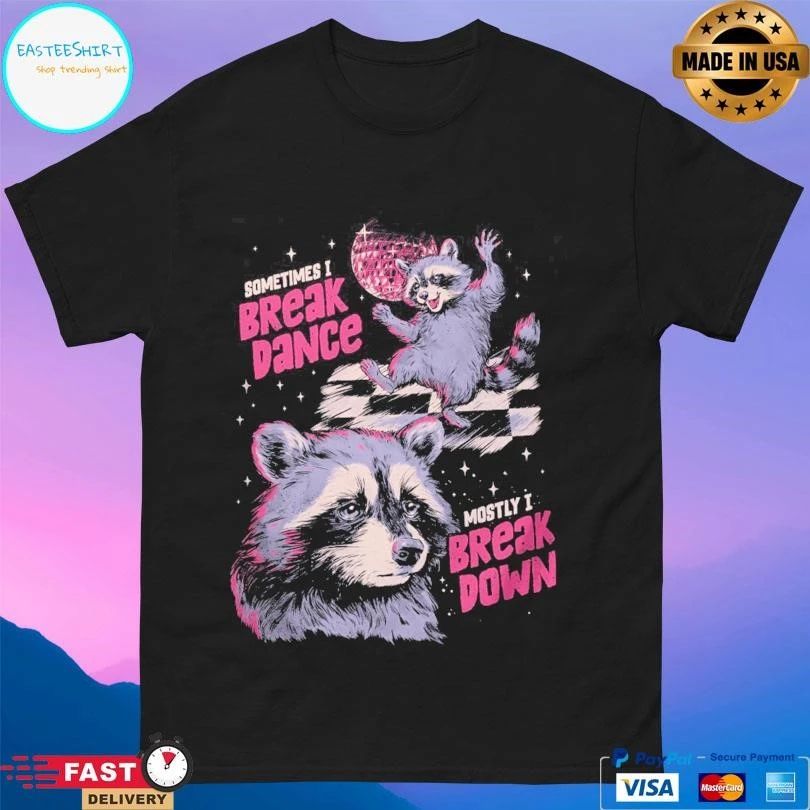 Raccoon Sometimes I Break Dance Mostly I Break Down T-shirts