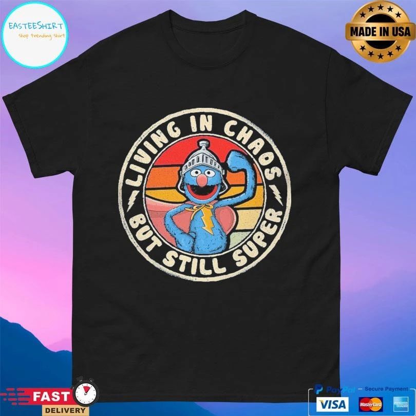 Living In Chaos But Still Super T-shirts