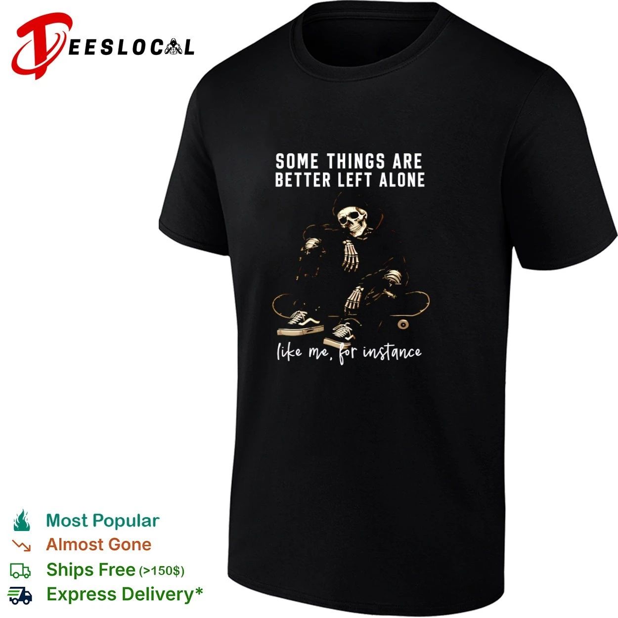 Some Things Are Better Left Alone Like Me for Instance T-shirt