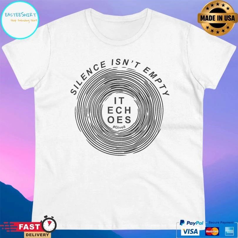 Silence Isn’t Empty It Echoes Give8 T-shirts