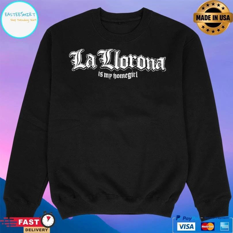La Llorona Is My Homegirl T-shirts