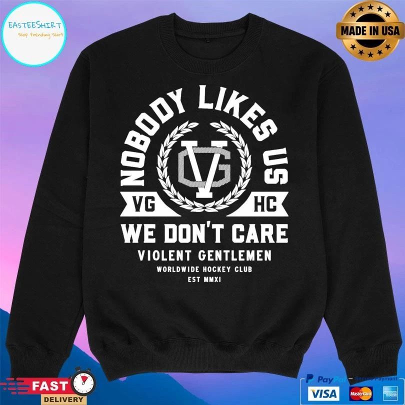 Nobody Likes Us VGHC We Don’t Care Violent Gentlemen Worldwide Hockey Club Est MMXI T-shirts