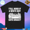 Y’all Mind If A White Boy Says Grace T-shirts