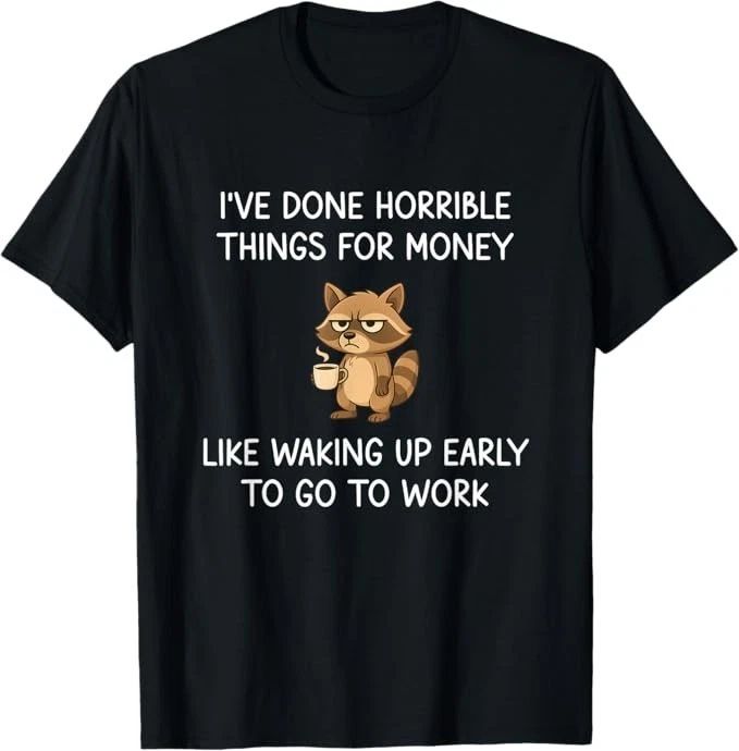 I've Done Horrible Things for Money, Raccoon, Funny, Jokes T-Shirt