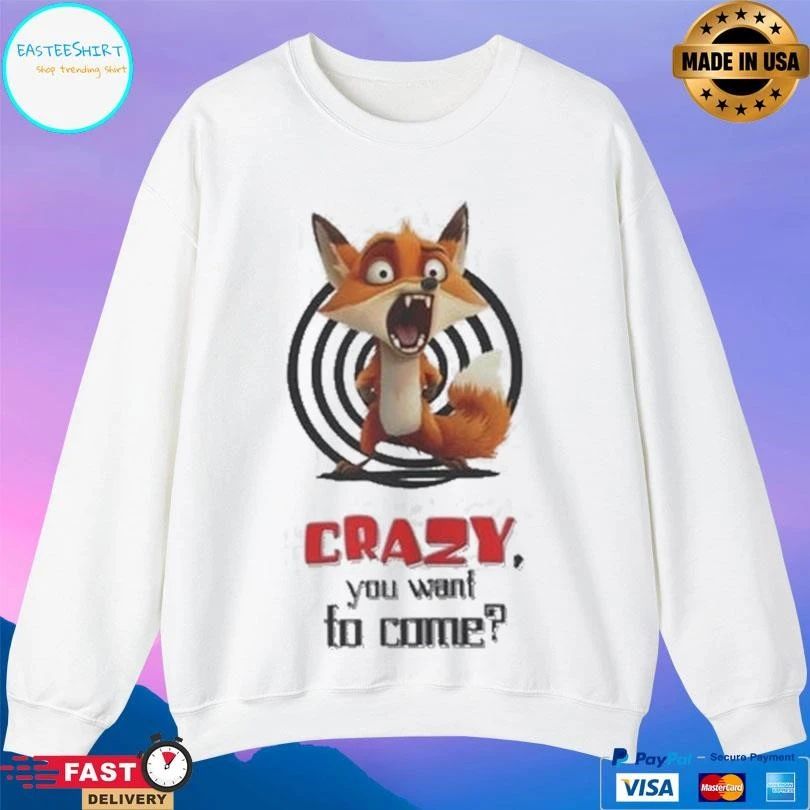 Crazy Fox You Want To Come T-shirts