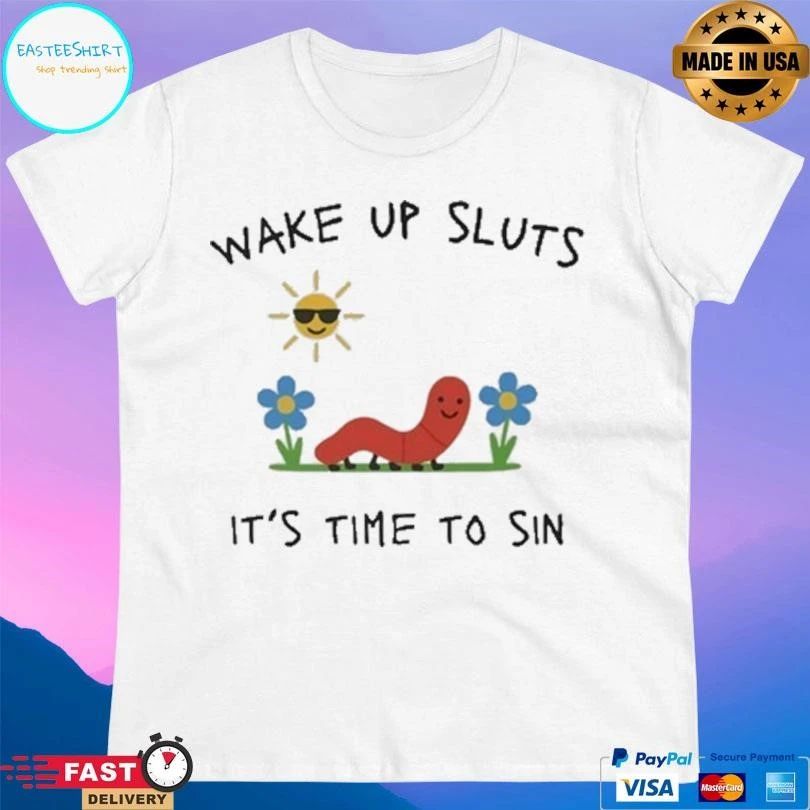 Wake Up Sluts It’s Time To Sin T-shirts