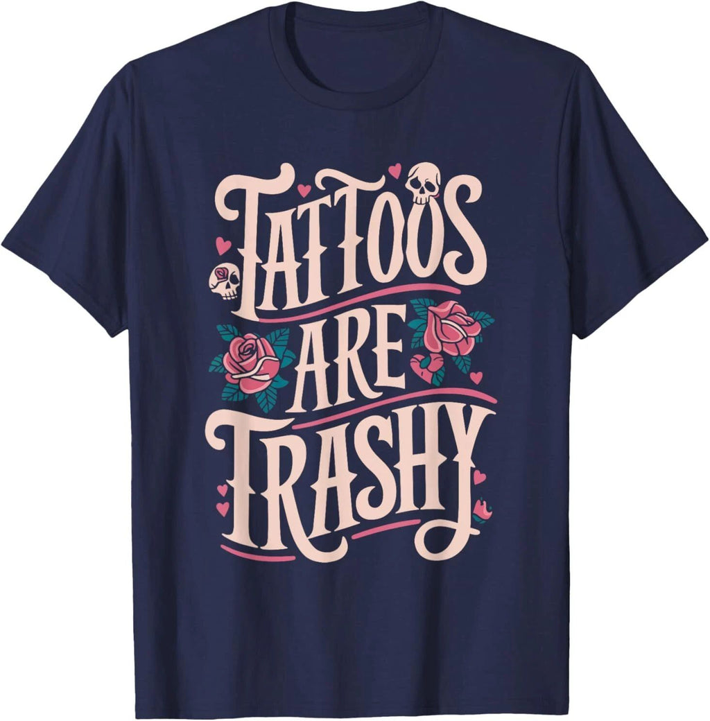 Tattoos Are Trashy T-Shirt