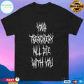 Your Treachery Will Die With You T-shirts
