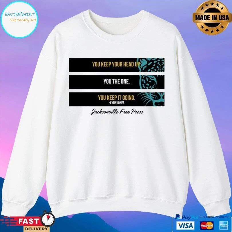 You Keep Your Head Up You The One You Keep It Going Lynn Jones Jacksonville Free Press T-shirts