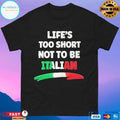 Life’s Too Short Not To Be Italian 2026 T-shirts