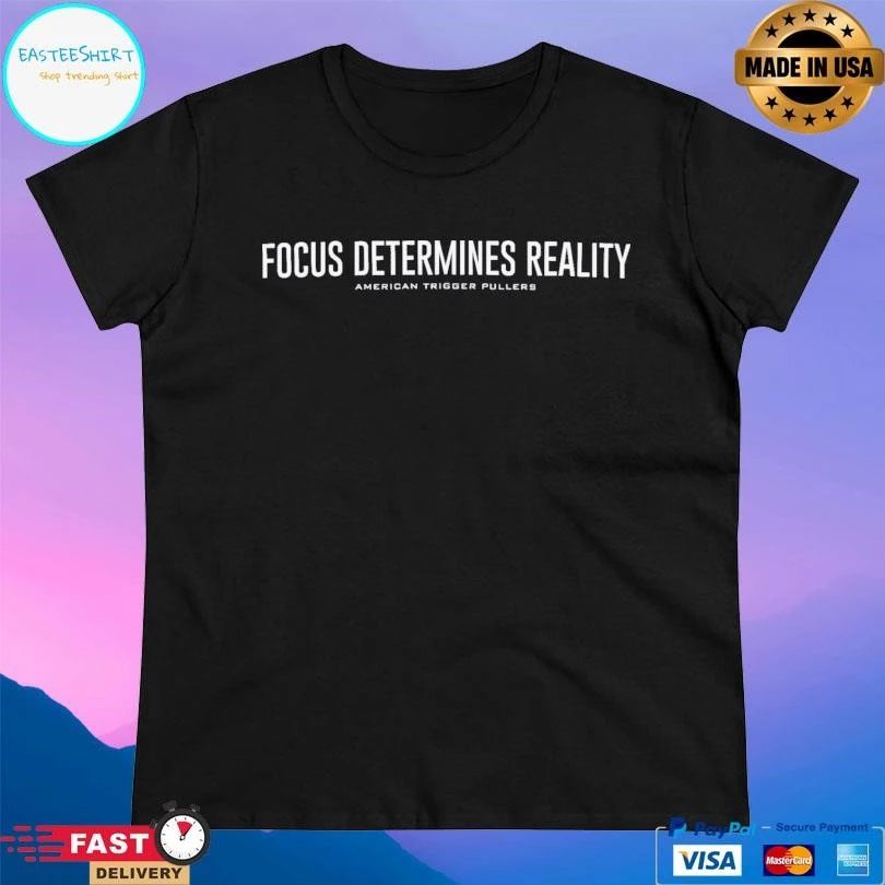 Focus Determines Reality American Trigger Pullers T-shirts