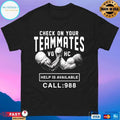 Check On Your Teammates Vghc Help Is Available Call 988 T-shirts