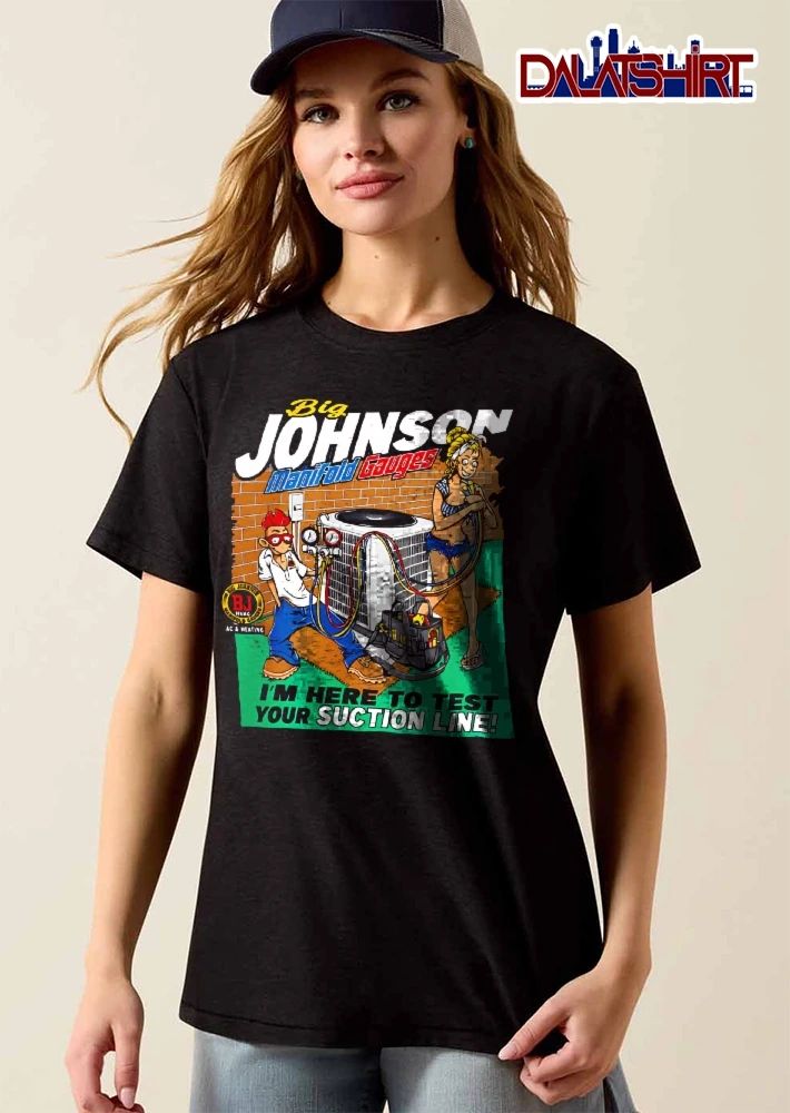 Big Johnson Manifold Gauges Im Here To Test Your Suction Line Cartoon Hvac Technicians AC Unit shirt