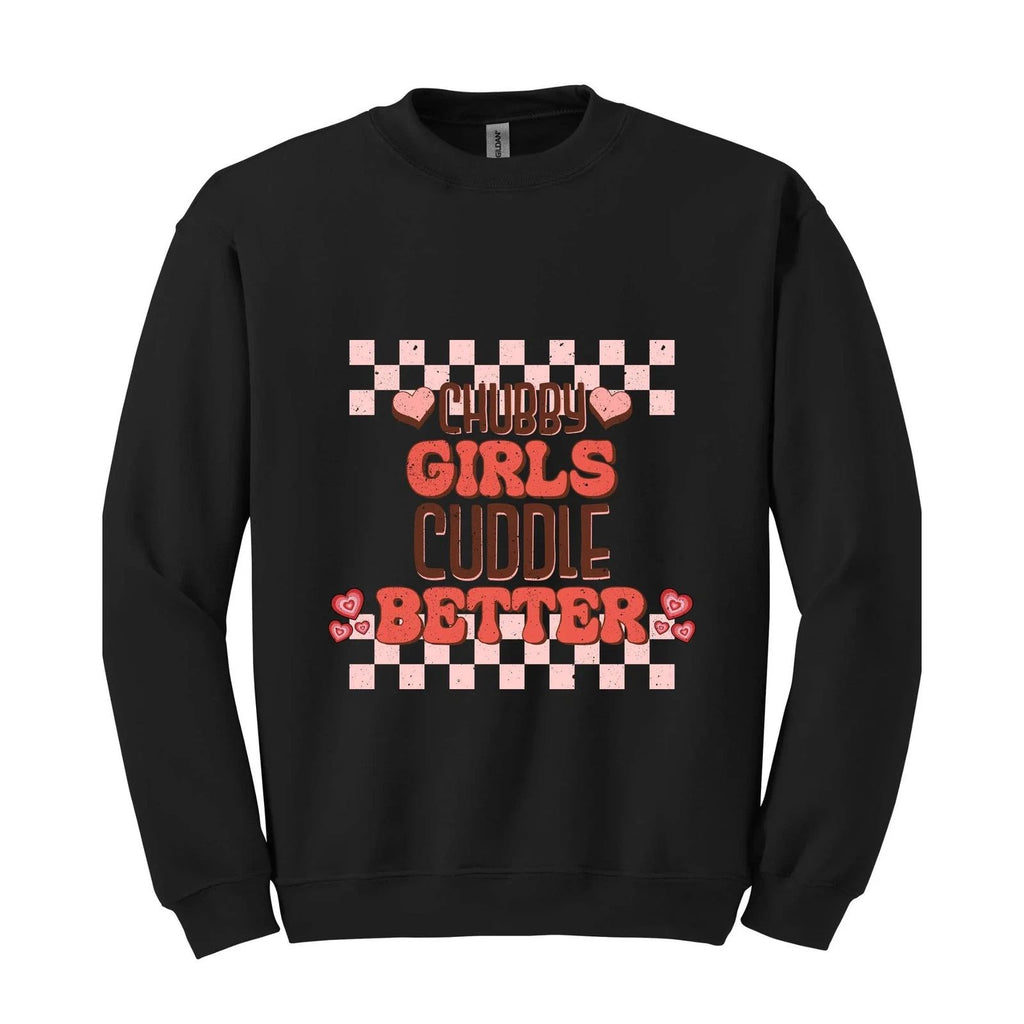 Chubby Girls Cuddle Better Hoodie, Chubby Girl Sweatshirt, Cute Chubby Hoodie, F