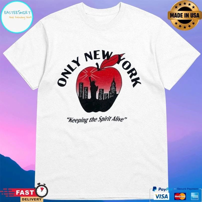 Only New York Keeping The Spirit Alive T-shirts