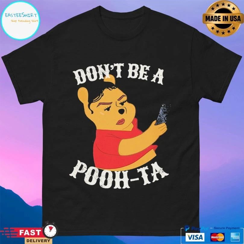 Don’t Be A Poo-Ta T-shirts