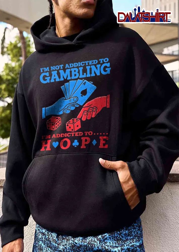 Im Not Addicted To Gambling Hope Blue Red Hands Ace Card Dice shirt