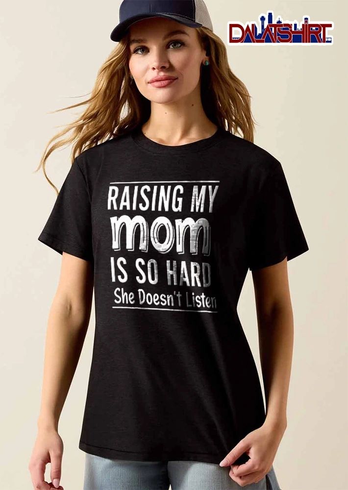 Raising My Mom Is So Hard She Doesnt Listen White Typography Text Horizontal Lines shirt