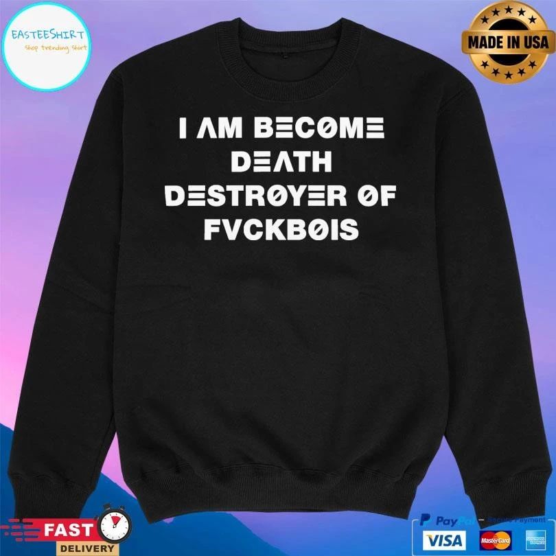I Am Become Death Destroyer Of Fvckbois T-shirts