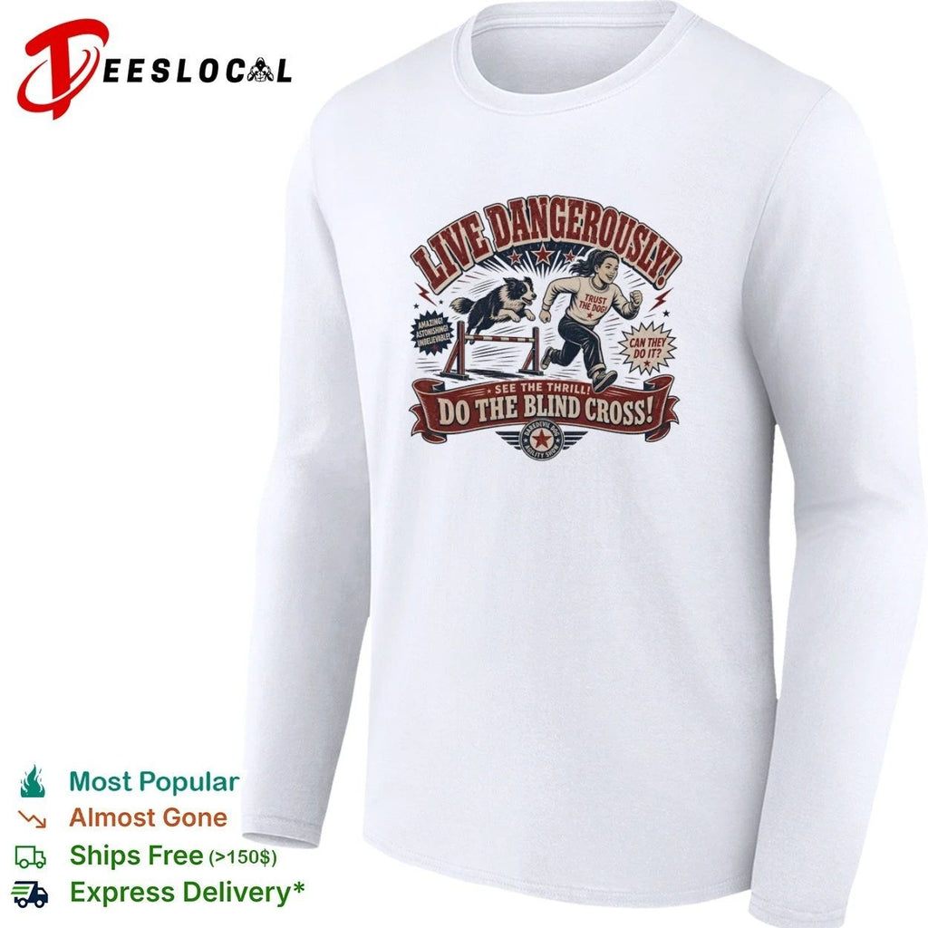 Live Dangerously Do the Blind Cross Daredevil Dog Agility Show T-shirt