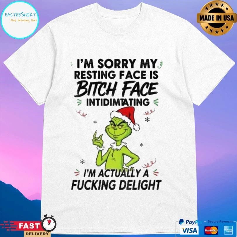 Grinch I’m Sorry My Resting Face Is Bitch Face Intidimtating I’m Actually A Fucking Delight Christmas 2025 T-shirts