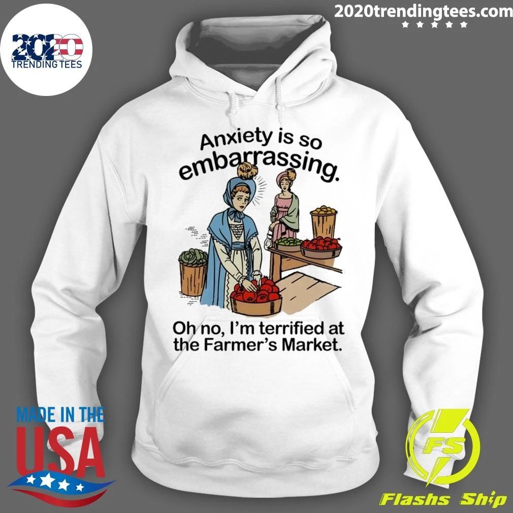 Anxiety is so embarrassing. Oh no, I’m Terrified At The Farmer’s Market Shirt