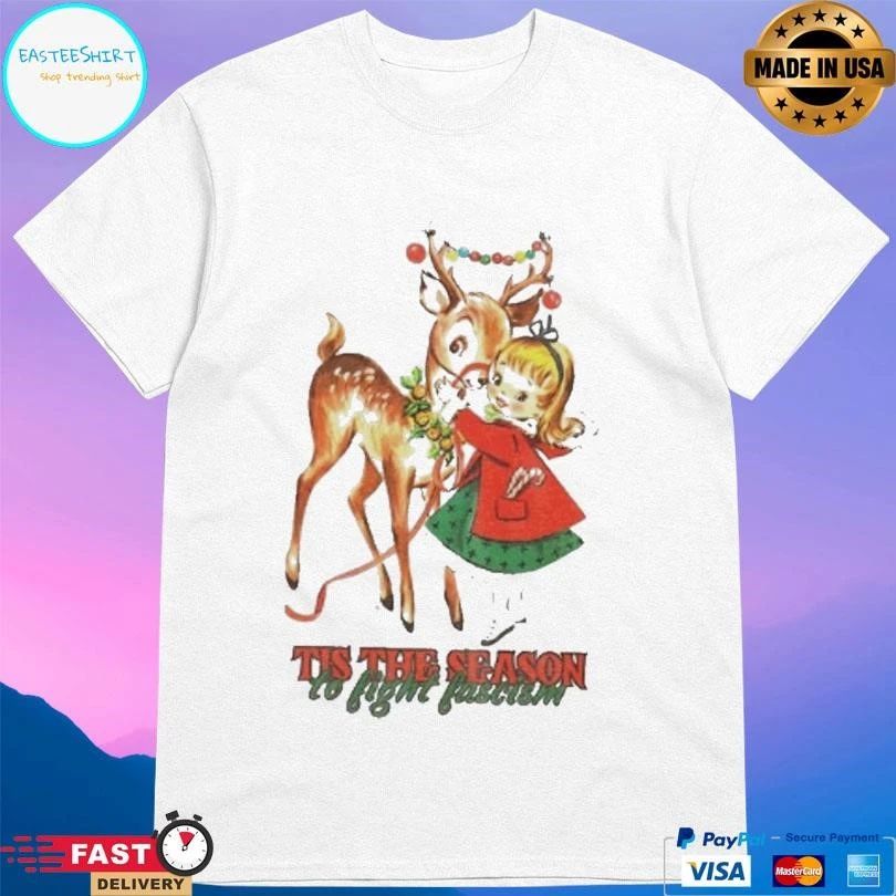 Tis The Season To Fight Fascism Christmas Reindeer Anti Trump Christmas 2025 T-shirts