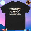 Youre The Miming In My Life Youre The Inspurration Black T-shirts