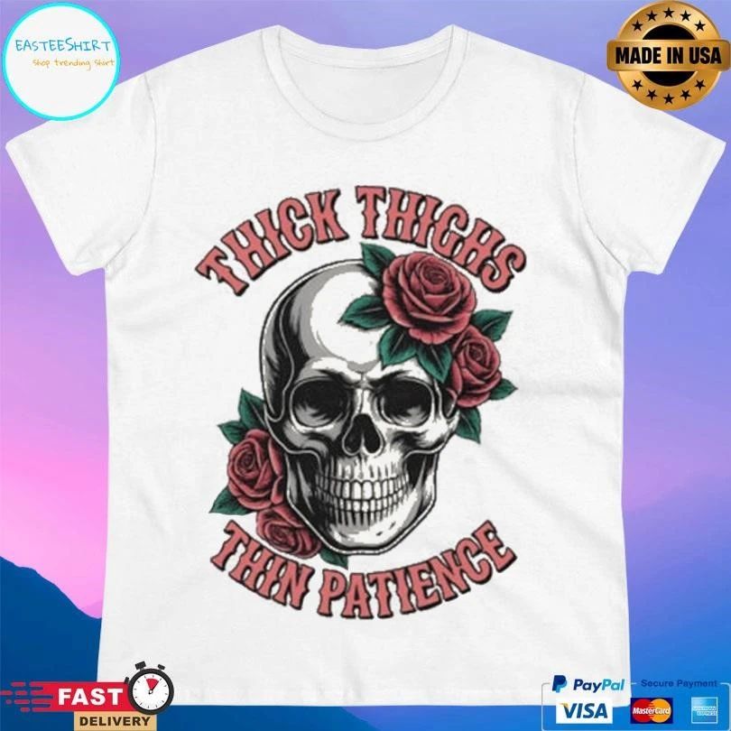 Thick Thighs Thin Patience Skull And Roses T-shirts