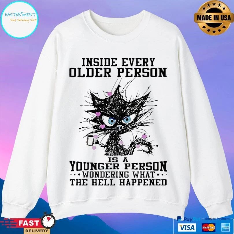 Inside Every Older Person Is A Younger Person Wondering What The Hell Happened Black Cat T-shirts