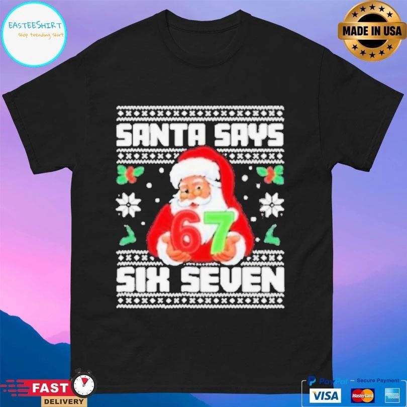 Santa Says Six Seven 67 Funny Ugly Christmas T-shirts