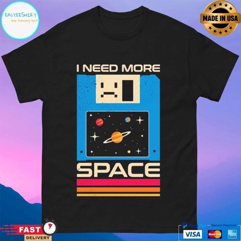 I Need More Space T-shirts