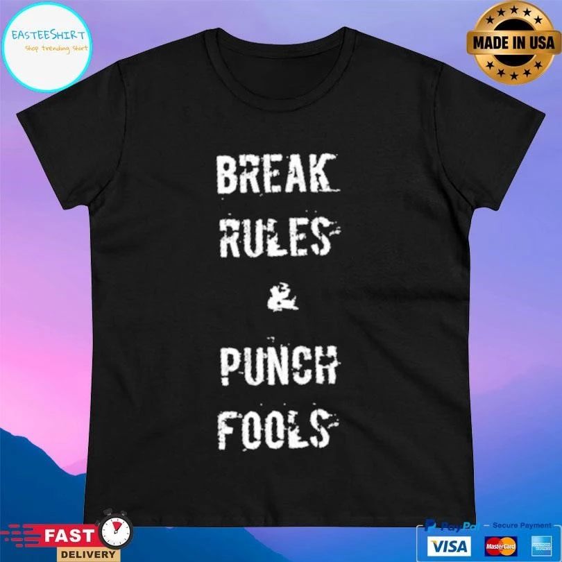 Break Rules And Punch Fools T-shirts