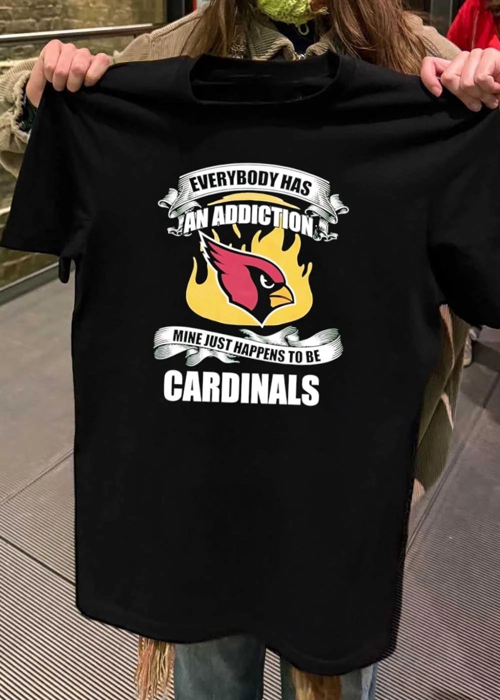 Everybody Has an Addiction Mine Just Happens to be Arizona Cardinals T-Shirt