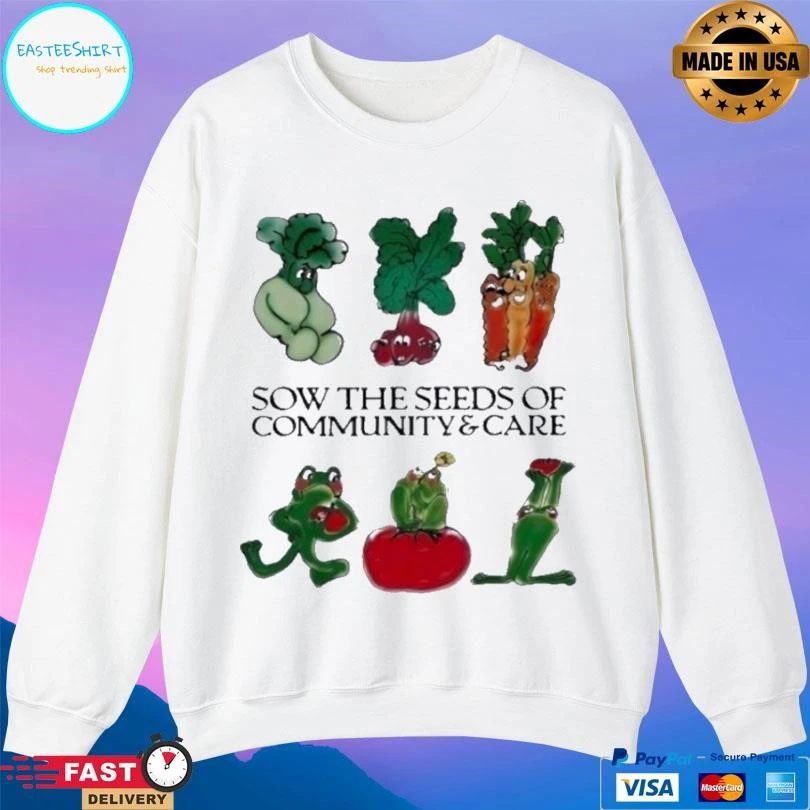 Sow The Seeds Of Community Care T-shirts