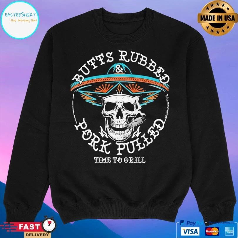 Butts Rubbed And Pork Pulled Time To Grill Skull T-shirts