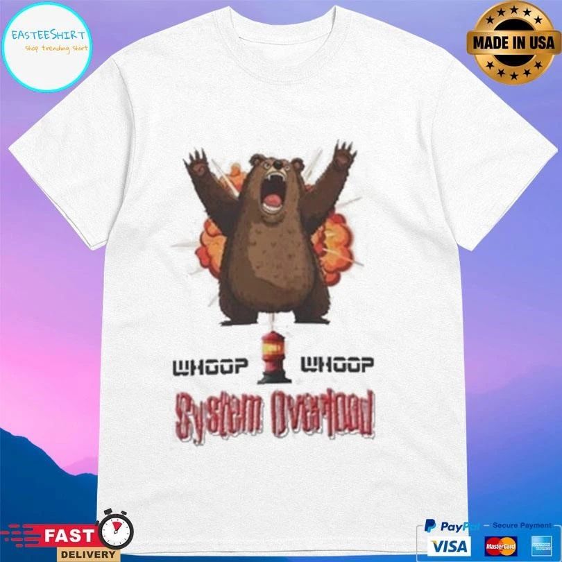 Whoop Whoop Bear System Overload T-shirts