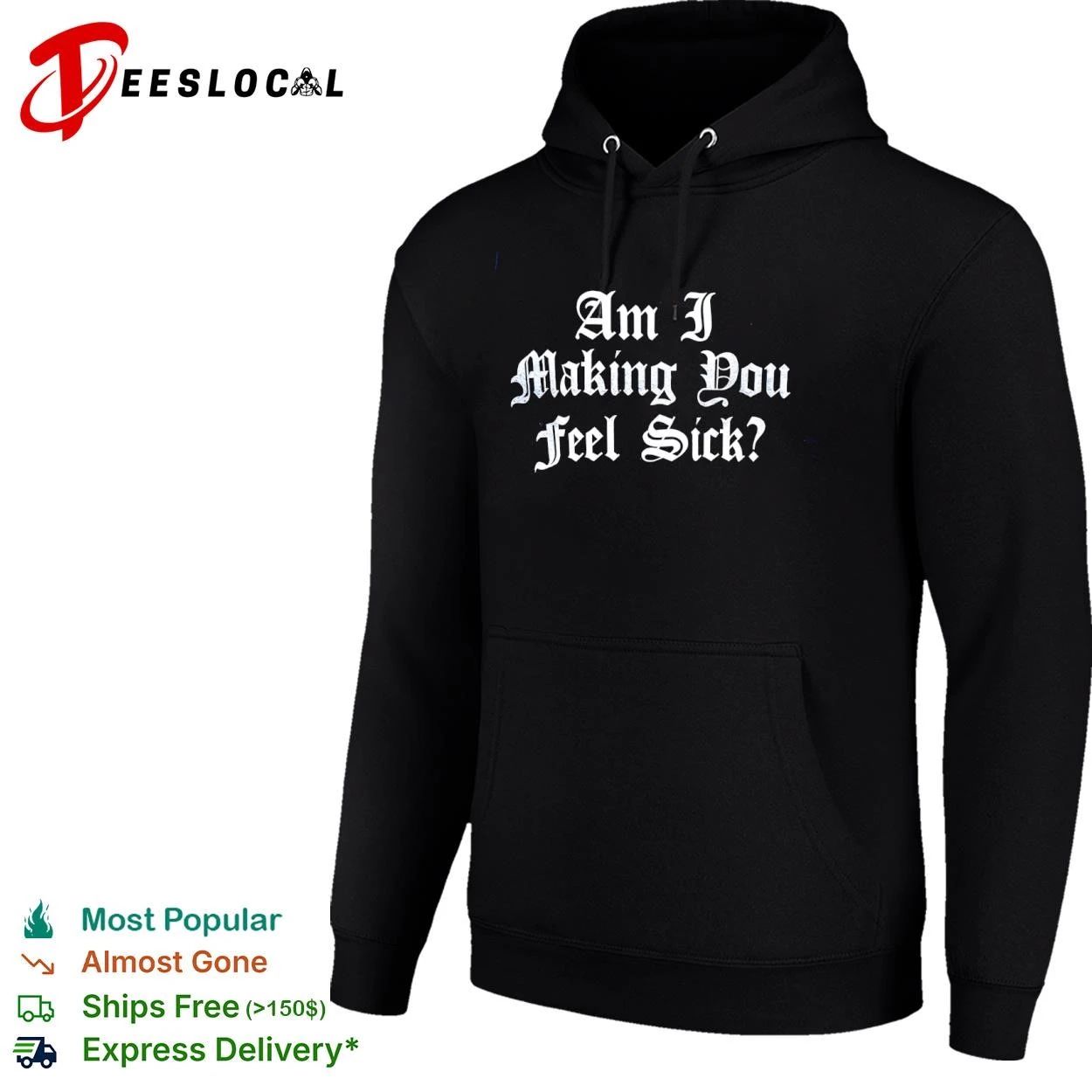 Am I Making You Feel Sick sarcastic edgy T-shirt
