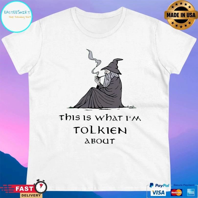 This Is What I’m Tolkien About T-shirts